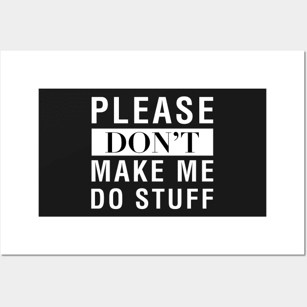 Please Don't Make Me Do Stuff Wall Art by CityNoir